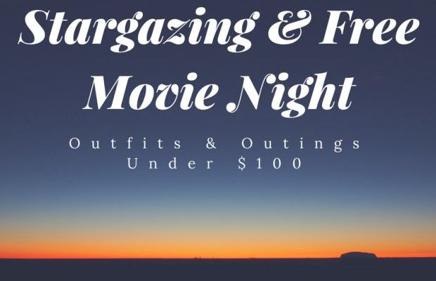 Outfits & Outings Under $100: Stargazing + Free Movie Night