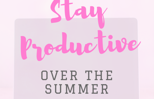 How to Stay Productive Over the Summer